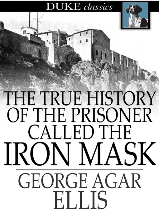 Title details for The True History of the Prisoner called The Iron Mask by George Agar Ellis - Wait list